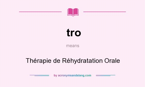 What does tro mean? It stands for Thérapie de Réhydratation Orale
