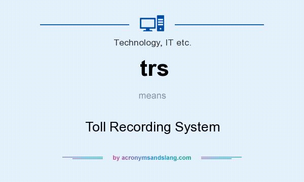 What does trs mean? It stands for Toll Recording System
