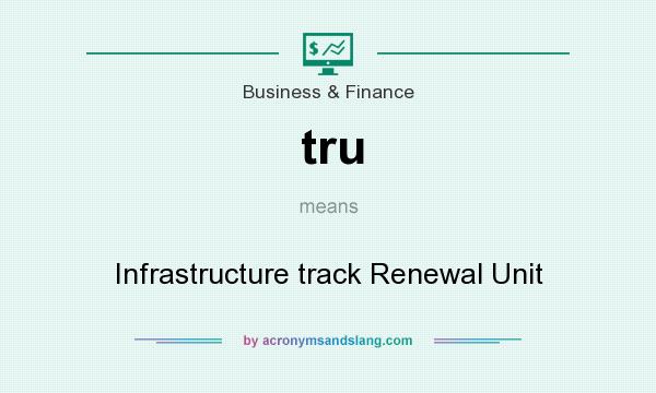 What does tru mean? It stands for Infrastructure track Renewal Unit