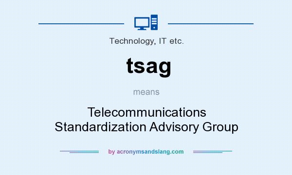 What does tsag mean? It stands for Telecommunications Standardization Advisory Group