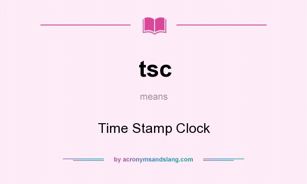 What does tsc mean? It stands for Time Stamp Clock