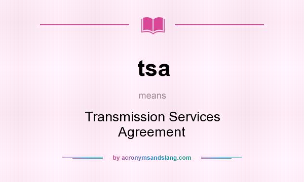 What does tsa mean? It stands for Transmission Services Agreement