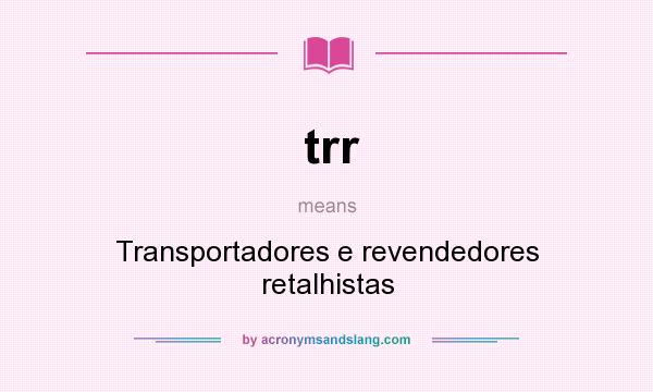 What does trr mean? It stands for Transportadores e revendedores retalhistas