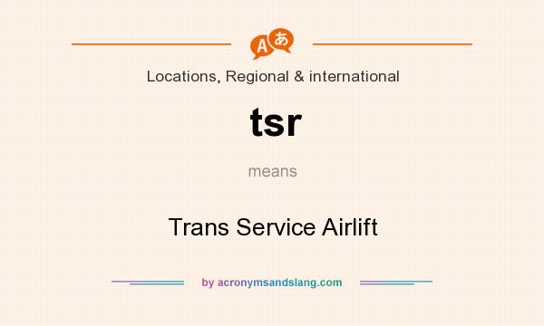 What does tsr mean? It stands for Trans Service Airlift