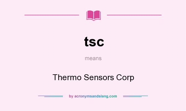 What does tsc mean? It stands for Thermo Sensors Corp