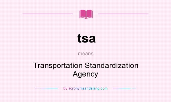 What does tsa mean? It stands for Transportation Standardization Agency