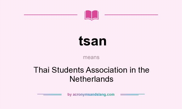 What does tsan mean? It stands for Thai Students Association in the Netherlands