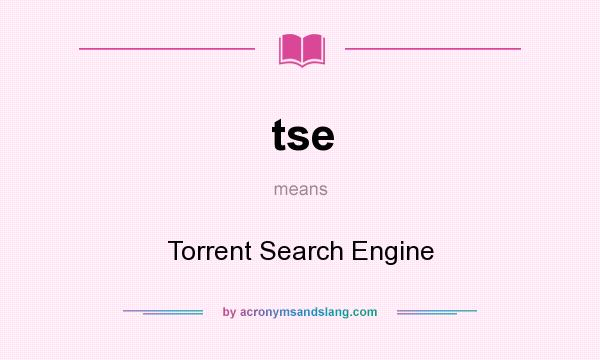 What does tse mean? It stands for Torrent Search Engine