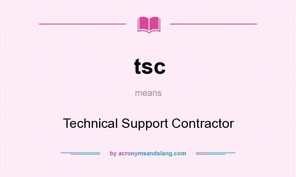What does tsc mean? It stands for Technical Support Contractor