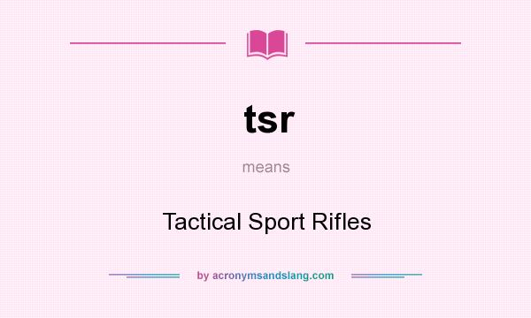 What does tsr mean? It stands for Tactical Sport Rifles