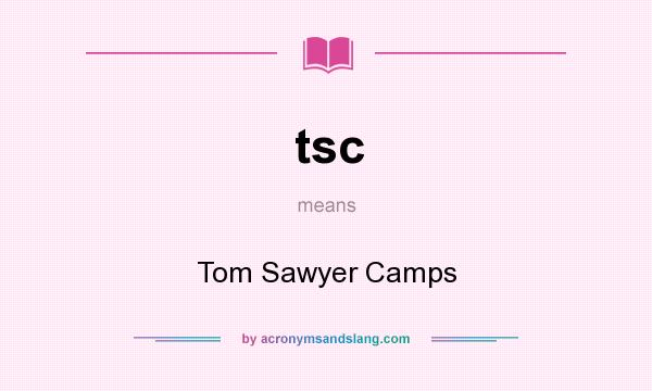 What does tsc mean? It stands for Tom Sawyer Camps