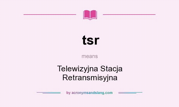 What does tsr mean? It stands for Telewizyjna Stacja Retransmisyjna