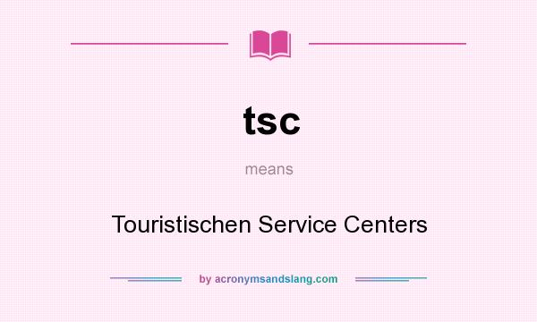 What does tsc mean? It stands for Touristischen Service Centers