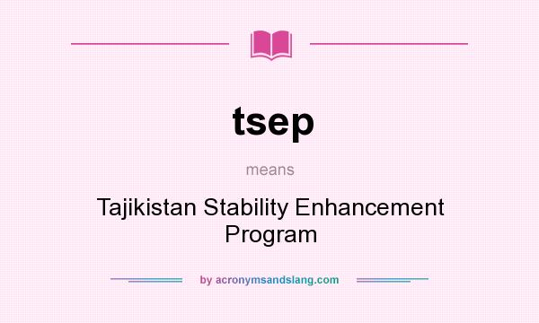 What does tsep mean? It stands for Tajikistan Stability Enhancement Program