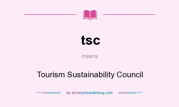 What does tsc mean? It stands for Tourism Sustainability Council