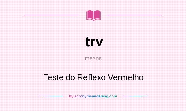 What does trv mean? It stands for Teste do Reflexo Vermelho