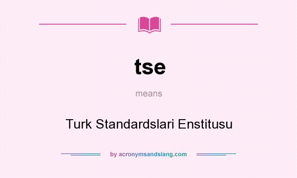 What does tse mean? It stands for Turk Standardslari Enstitusu