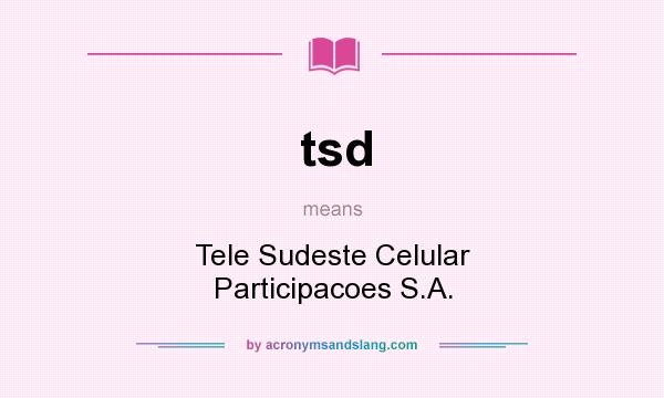 What does tsd mean? It stands for Tele Sudeste Celular Participacoes S.A.