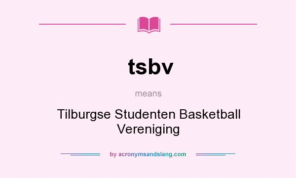 What does tsbv mean? It stands for Tilburgse Studenten Basketball Vereniging
