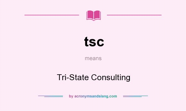 What does tsc mean? It stands for Tri-State Consulting