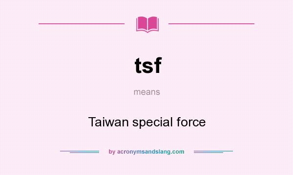 What does tsf mean? It stands for Taiwan special force