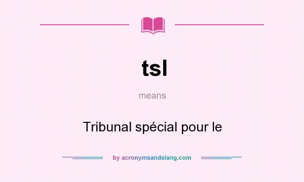 What does tsl mean? It stands for Tribunal spécial pour le