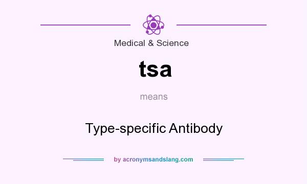 What does tsa mean? It stands for Type-specific Antibody