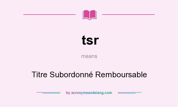What does tsr mean? It stands for Titre Subordonné Remboursable
