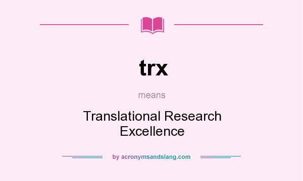What does trx mean? It stands for Translational Research Excellence