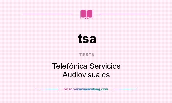 What does tsa mean? It stands for Telefónica Servicios Audiovisuales