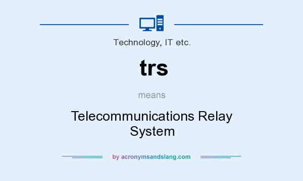 What does trs mean? It stands for Telecommunications Relay System