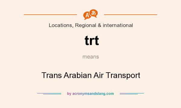 What does trt mean? It stands for Trans Arabian Air Transport