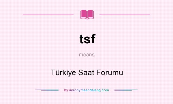 What does tsf mean? It stands for Türkiye Saat Forumu