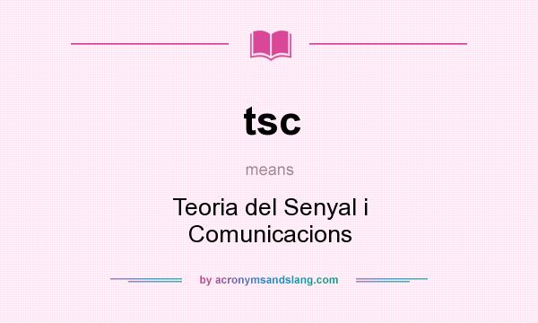What does tsc mean? It stands for Teoria del Senyal i Comunicacions