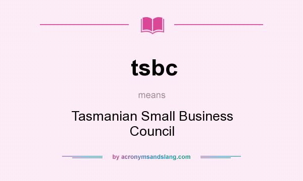 What does tsbc mean? It stands for Tasmanian Small Business Council