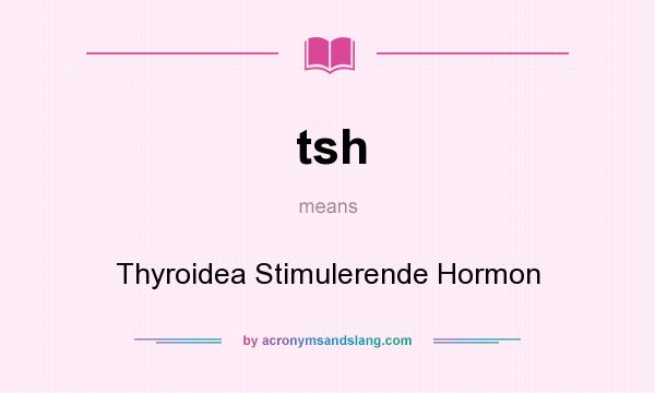 What does tsh mean? It stands for Thyroidea Stimulerende Hormon