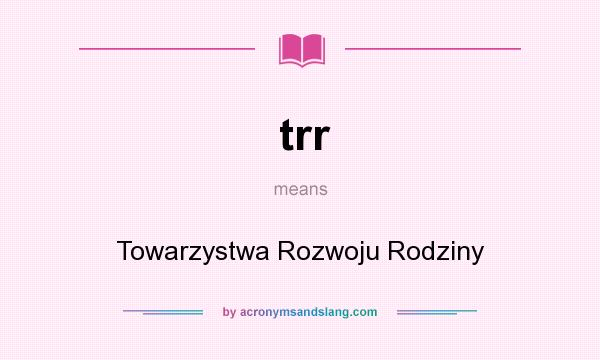 What does trr mean? It stands for Towarzystwa Rozwoju Rodziny