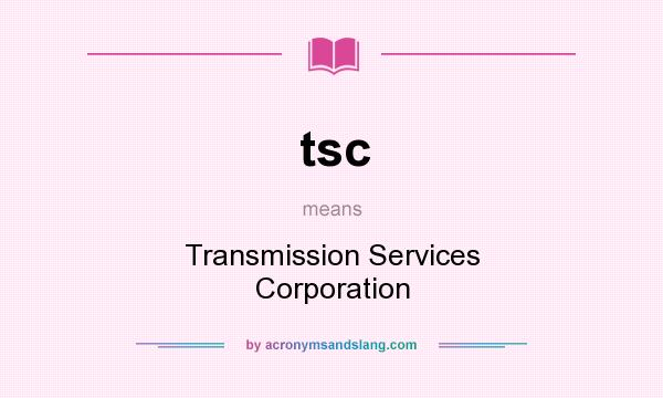 What does tsc mean? It stands for Transmission Services Corporation