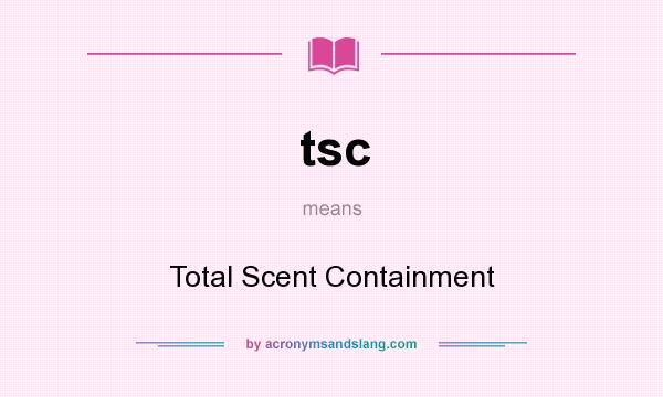 What does tsc mean? It stands for Total Scent Containment