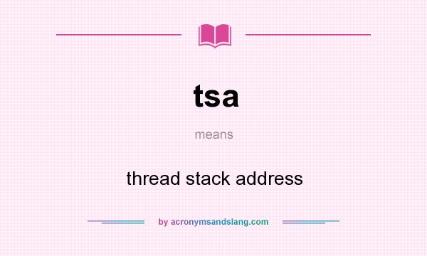 What does tsa mean? It stands for thread stack address