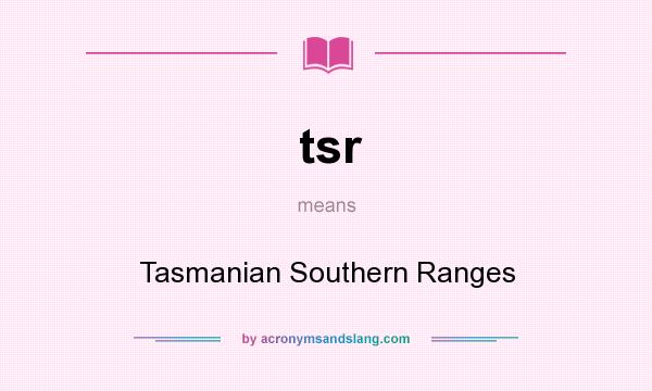 What does tsr mean? It stands for Tasmanian Southern Ranges