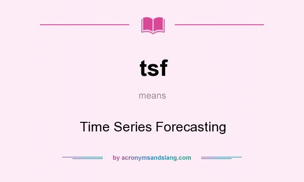What does tsf mean? It stands for Time Series Forecasting