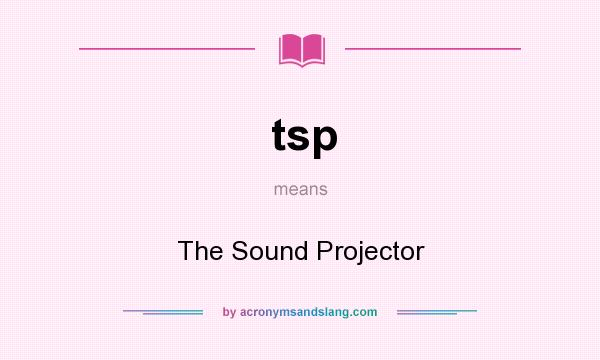 What does tsp mean? It stands for The Sound Projector