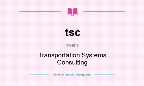 What does tsc mean? It stands for Transportation Systems Consulting