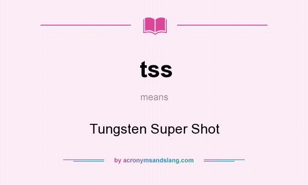 What does tss mean? It stands for Tungsten Super Shot