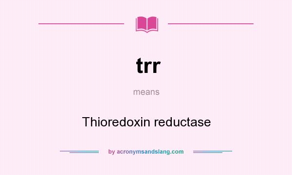 What does trr mean? It stands for Thioredoxin reductase
