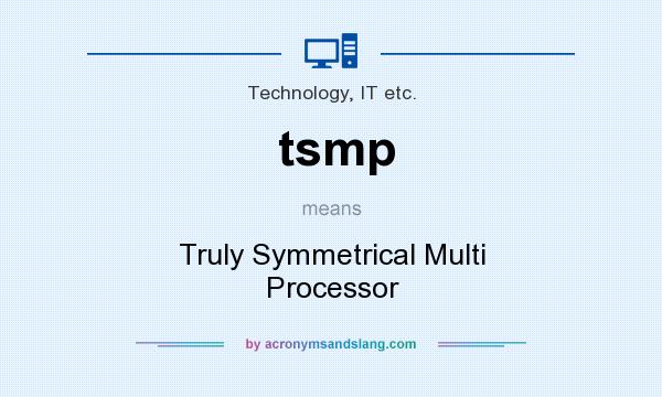 What does tsmp mean? It stands for Truly Symmetrical Multi Processor