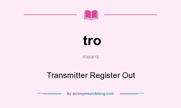 What does tro mean? It stands for Transmitter Register Out