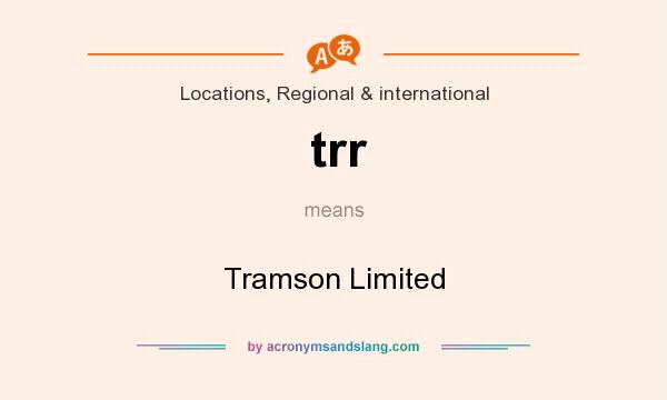What does trr mean? It stands for Tramson Limited