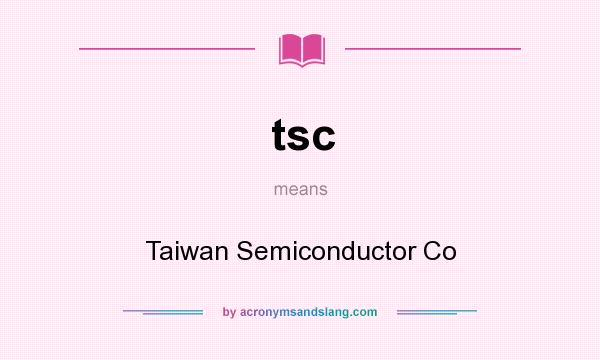 What does tsc mean? It stands for Taiwan Semiconductor Co